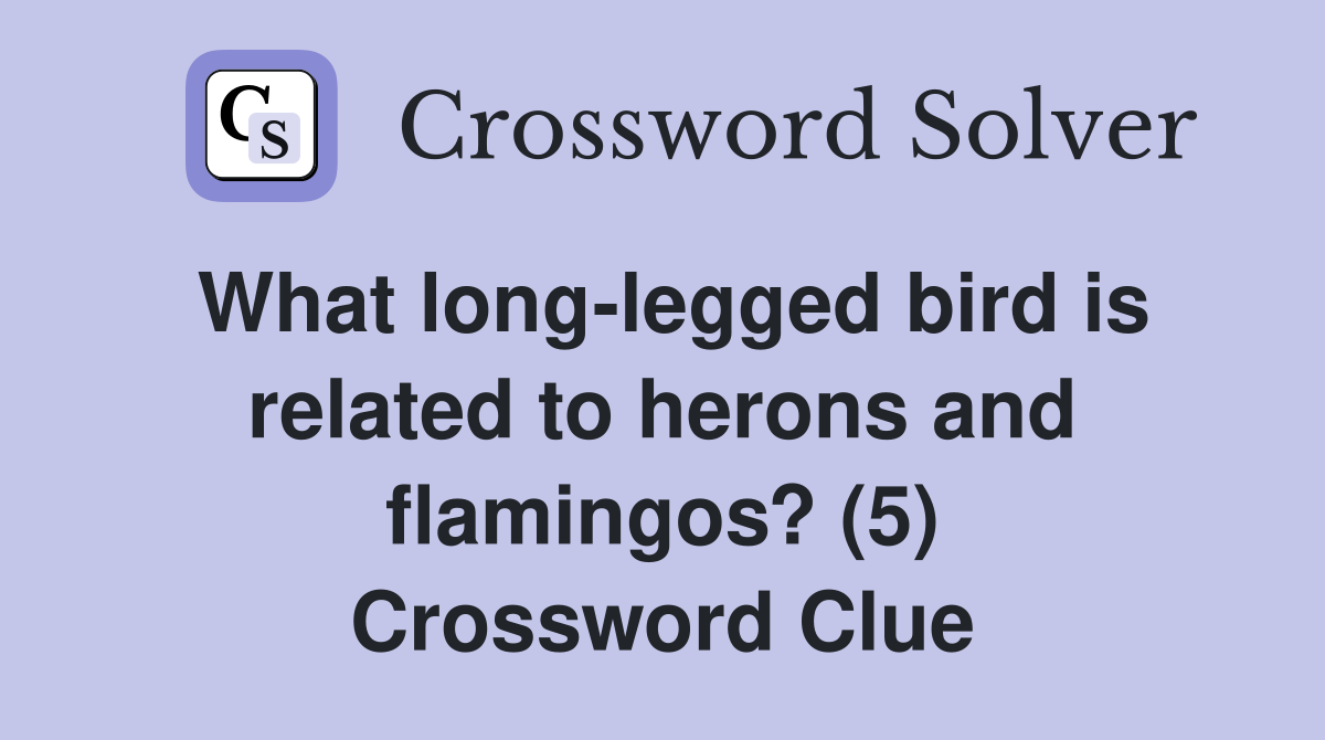 What longlegged bird is related to herons and flamingos? (5